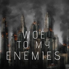 Woe to My Enemies ft. Gedaliah