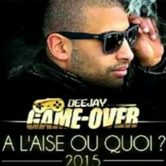 DJ GAME OVER - A L'AISE OU QUOI 2015