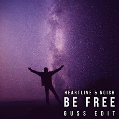 Heartlive & NOISH - Be Free (Guss Remix)