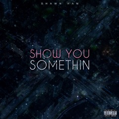 Shawn Ham -  Show You Somethin