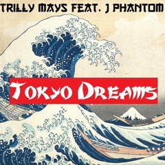 Trilly Mays - Tokyo Dreams Ft. J Phantom