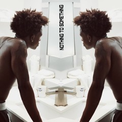 Nothing To Something