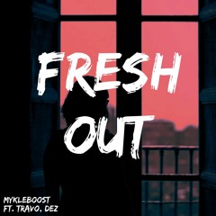 Fresh Out Freestyle - Mykleboost, Travo, Dez