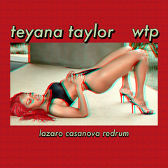 Teyana Taylor - WTP (Lazaro Casanova Redrum)