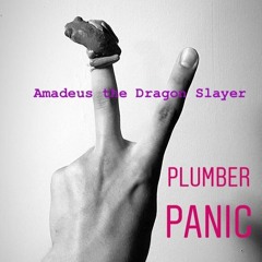 Plumber Panic // Amadeus The Dragon Slayer