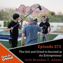 EP 373: The Grit and Grind to Succeed as An Entrepreneur with Brandon T. Adams