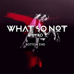 What So Not & Dyro - Bottom End (ILLA HYPERFLIP)[FREE DL IN 'BUY']