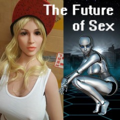 The Future of Sex - Sex Dolls and Robots