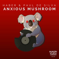 Haber & Paul De Silva - Anxious Mushroom (Original Mix) [Hungry Koala Records] OUT NOW!!!
