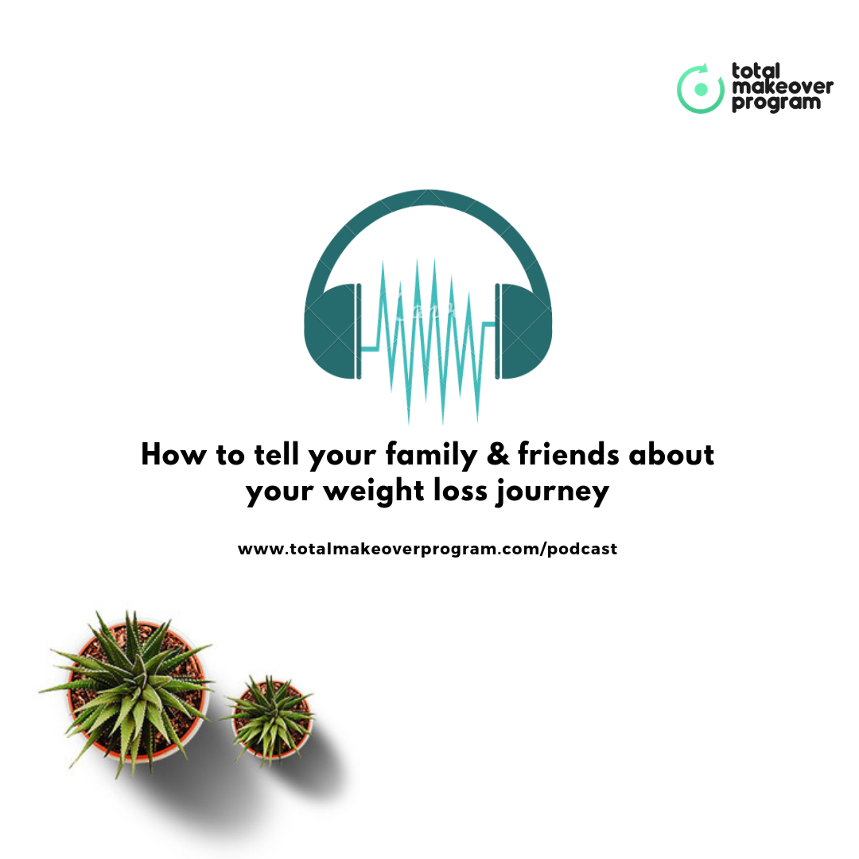 How To Tell Your Friends & Family About Your Weight Loss Journey