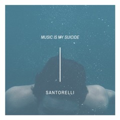 Santorelli - Music Is My Suicide