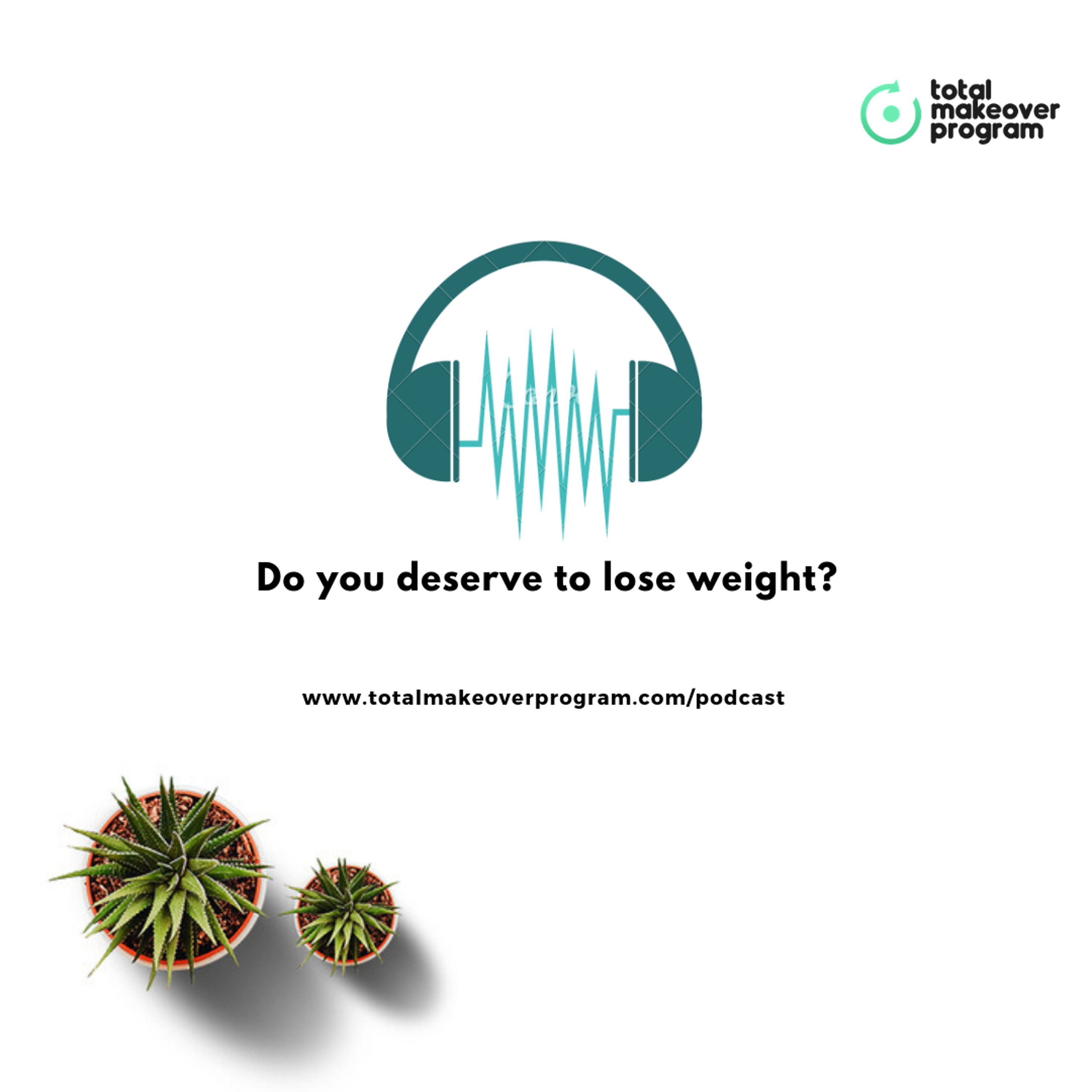 Do You Deserve To Lose Weight?