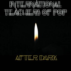 AFTER DARK - INTERNATIONAL TEACHERS OF POP (SINGLE)