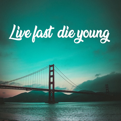 Stream Live fast, die young by Listen Your Heart | Listen online for free  on SoundCloud