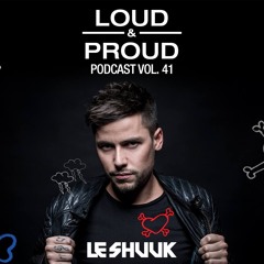 Loud & Proud Podcast #41 by Le Shuuk