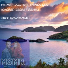 MS MR - All The Things Lost (Sacred Secret remix) FREE DOWNLOAD