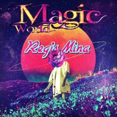 MAGIC WORLD By REGIS MINA 2018
