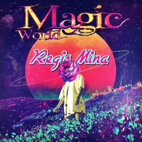 MAGIC WORLD By REGIS MINA 2018