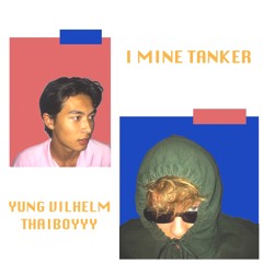 yung vilhelm & thaiboyyy - i mine tanker