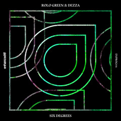 Rolo Green & Dezza - Six Degrees [OUT NOW]