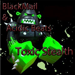 BlackMail & Acidic Beats - Toxic Stealth (Original Mix)