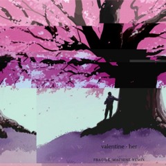 valentine - her (fragile_machine remix)[MASTER3]