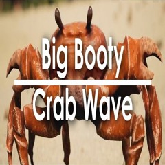 Big Booty Crab Wave