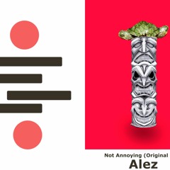 Alez - Not Annoying'