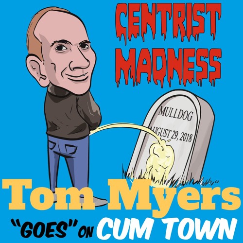 Stream episode Episode 14: Tom Myers "goes" on Cum Town by Centrist Madness  podcast | Listen online for free on SoundCloud