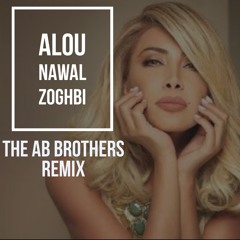 Alou -Nawal El Zoghbi (The AB Brothers Remix)