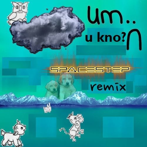 Um.. - U kno? ( Spacestep Remix )