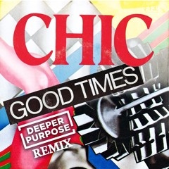 Chic - Good Times ( Deeper Purpose Remix )