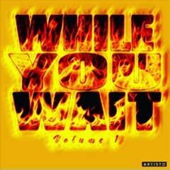 While You Wait Vol 1 Hosted By DJ D Real.mp3