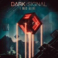 Dark Signal - I Was Alive