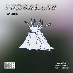 IMBROGLIO w/Lucia - Noods Radio 05|09|2018