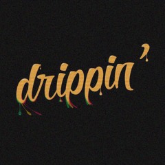 Drippin'