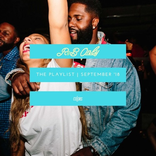 Stream COLORS Listen to R&B ONLY THE PLAYLIST SEPTEMBER 2018