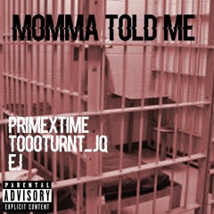 MOMMA TOLD ME PRIMETIMExTOOOTURNT_JQxEJ