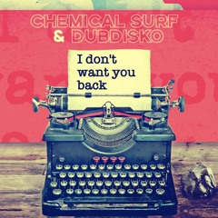 Chemical Surf & Dubdisko - I Don't Want You Back (Bootleg)