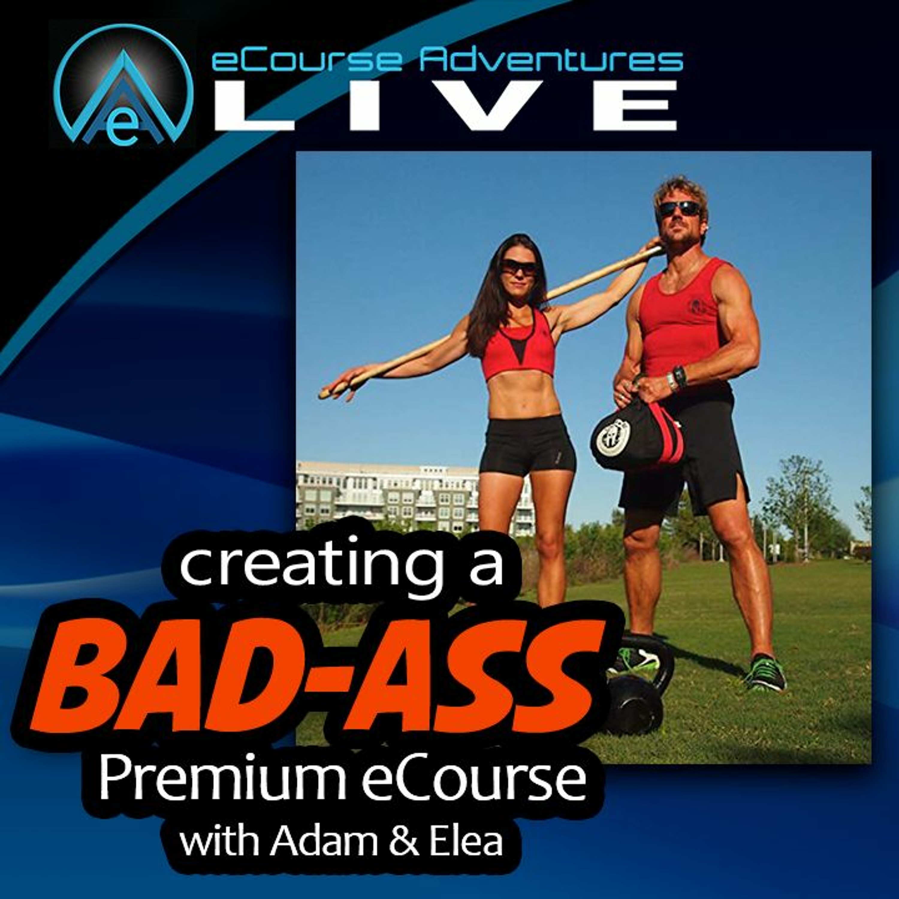 eA LIVE - ep10 - Creating a Bad-Ass Premium eCourse with Adam and Elea