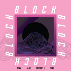 Block (Tray x Jake x Student 1 x Trae moua)