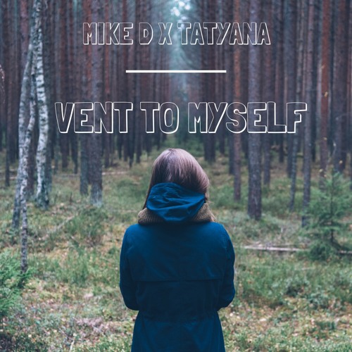 Mike D X TATYANA - Vent To Myself