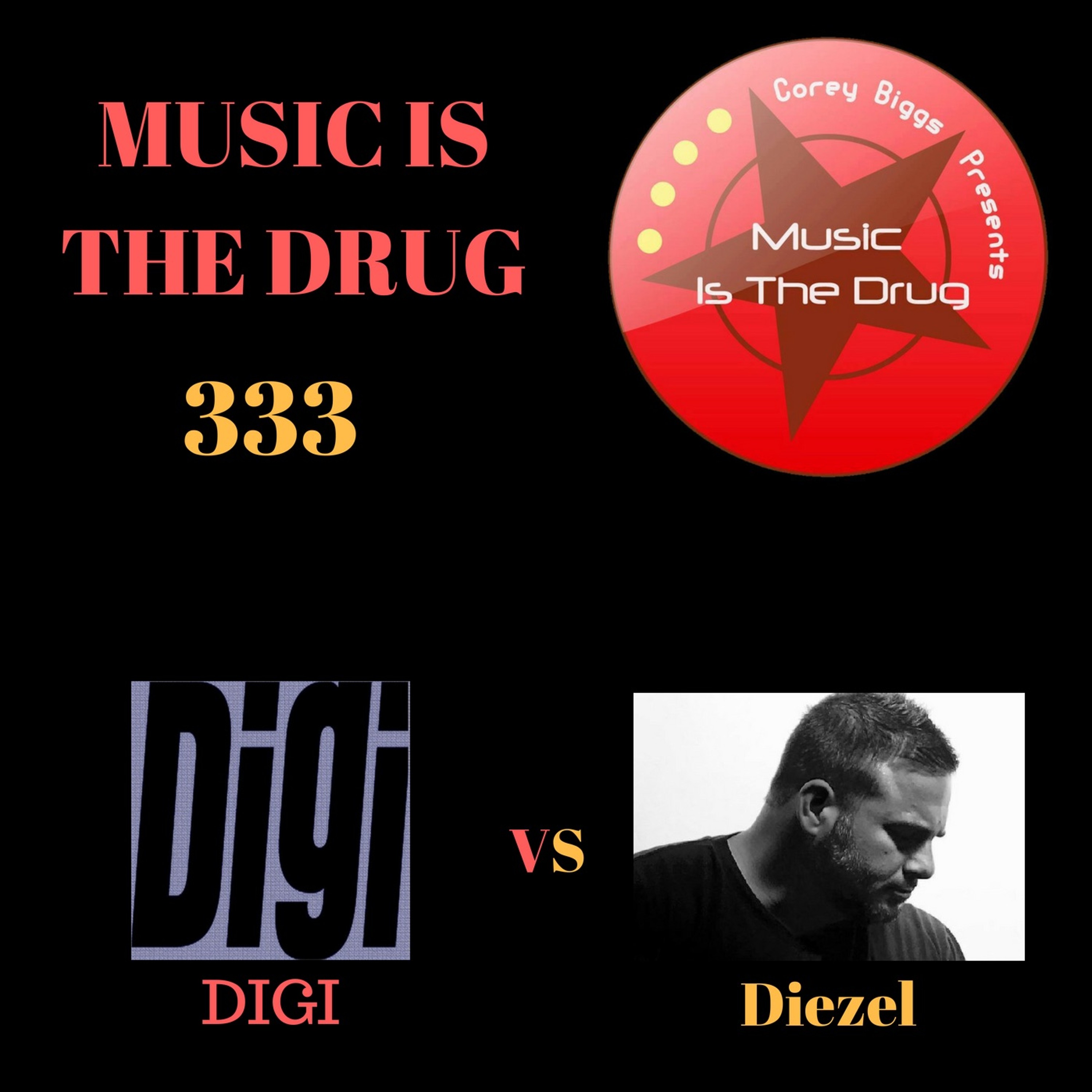 Digi Vs DIEZEL - Corey Biggs Presents Music Is The Drug 333 episode artwork