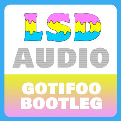 LSD - Audio (GOTIFOO Bootleg) - FREE DOWNLOAD