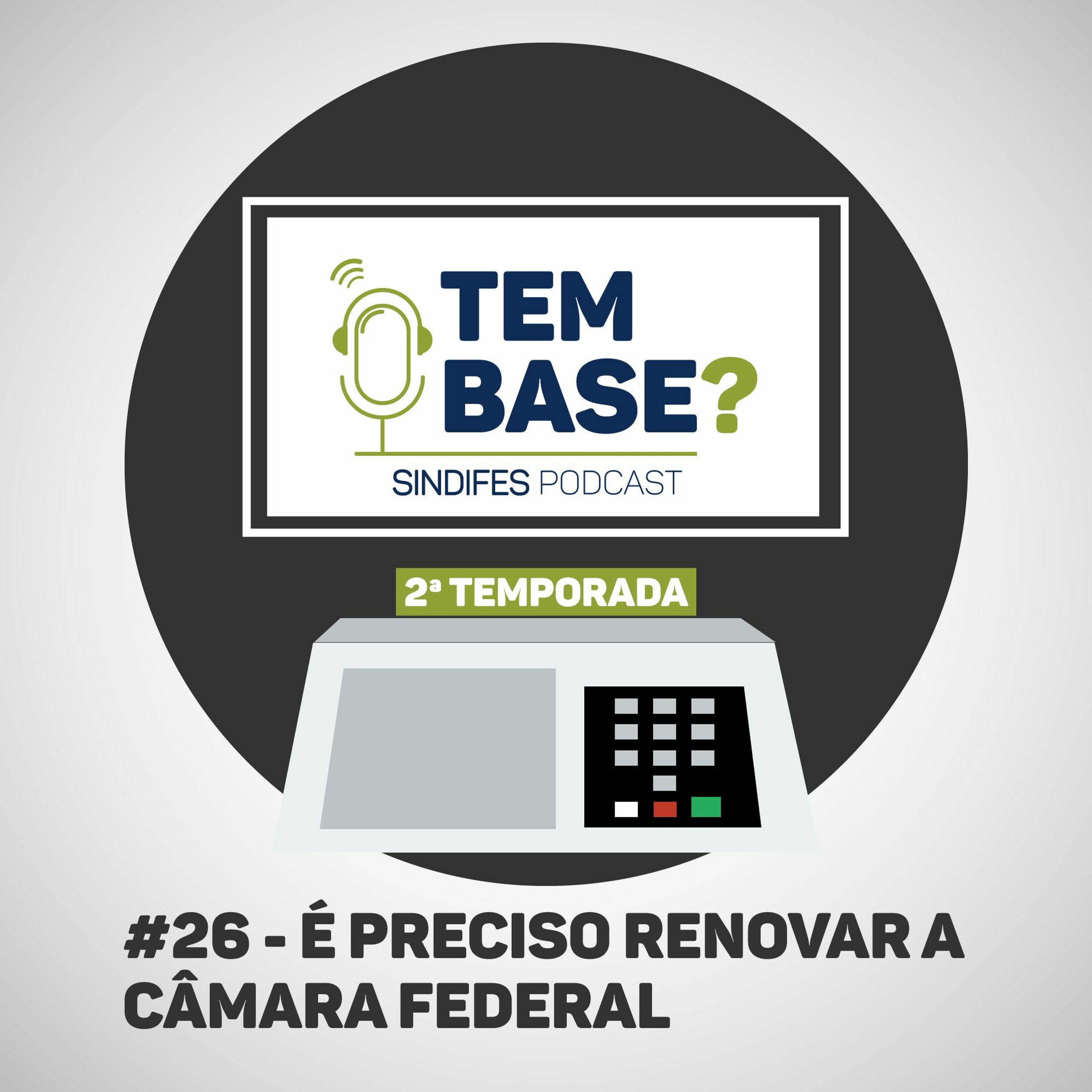 #26 É preciso renovar a Câmara Federal