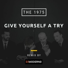 THE 1975 "Give Yourself a Try" Dj Moderno Remix