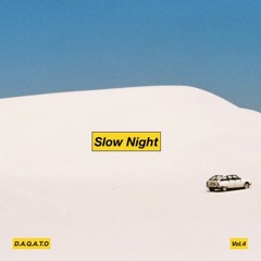Slow Night - D.A.Q.A.T.O IV