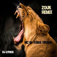MC IG - 3 Dias Virado ZOUK MUSIC Remix DJ ATHOS 2018  Kizomba