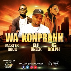 "Wa Konprann" by DEEJAY_UNEEK ft. GDOLPH & MASTER ROCK
