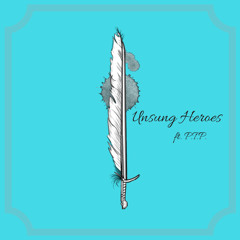 Unsung Heroes ft. P.T.P (Prod. LucidSoundz)